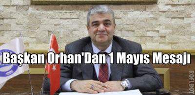 Başkan Orhan’dan 1 Mayıs Emek Ve Dayanışma Günü Mesajı