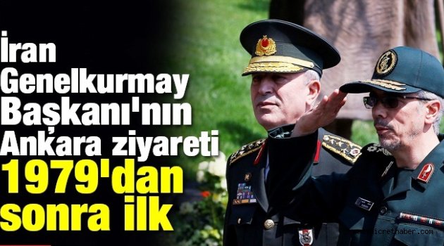 1979 devriminden bu yana İran ’a giden ilk Genelkurmay Başkanımız