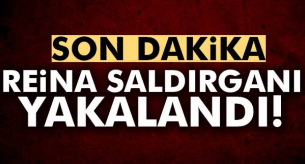 REİNA TERÖRİSTİ YAKALANDI