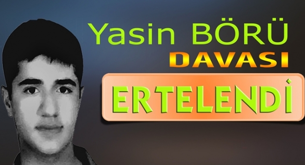 Yasin Börü Davası Tekrar Ertelendi
