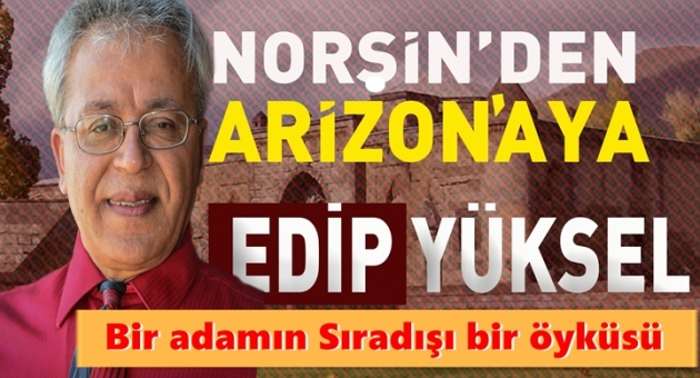 Norşin'den Arizona'ya Bir Edip Yüksel