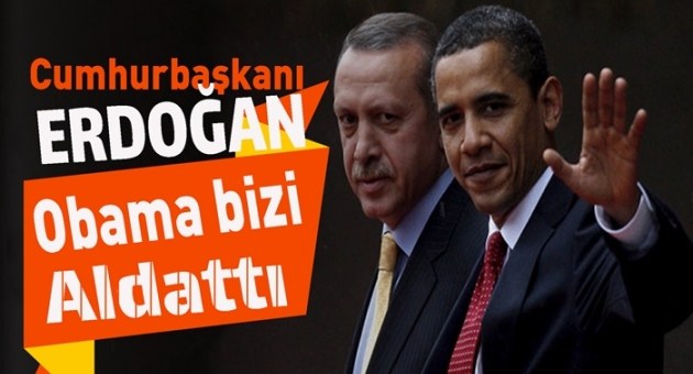 Erdoğan:Obama Bizi Aldattı