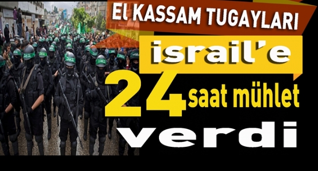 İzzettin El Kassam Tugayları İsrail'e 24 Saat Mühlet Verdi