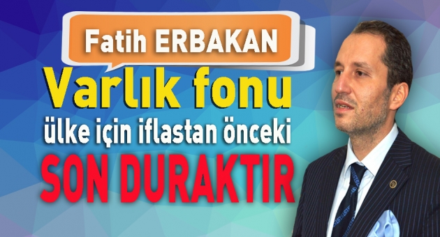 Erbakan Varlık Fonu İflas'tan Sonraki Son Duraktır