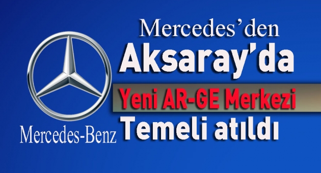 Mercedes Aksaray'da Ar-Ge Merkezi Temeli Atıldı