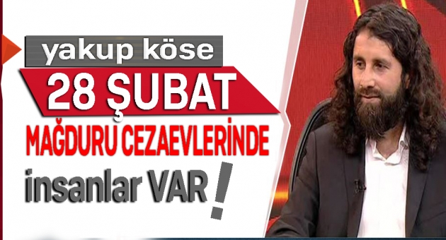 Köse: Hala 28 Şubat Mağdurları Cezaevlerinde !