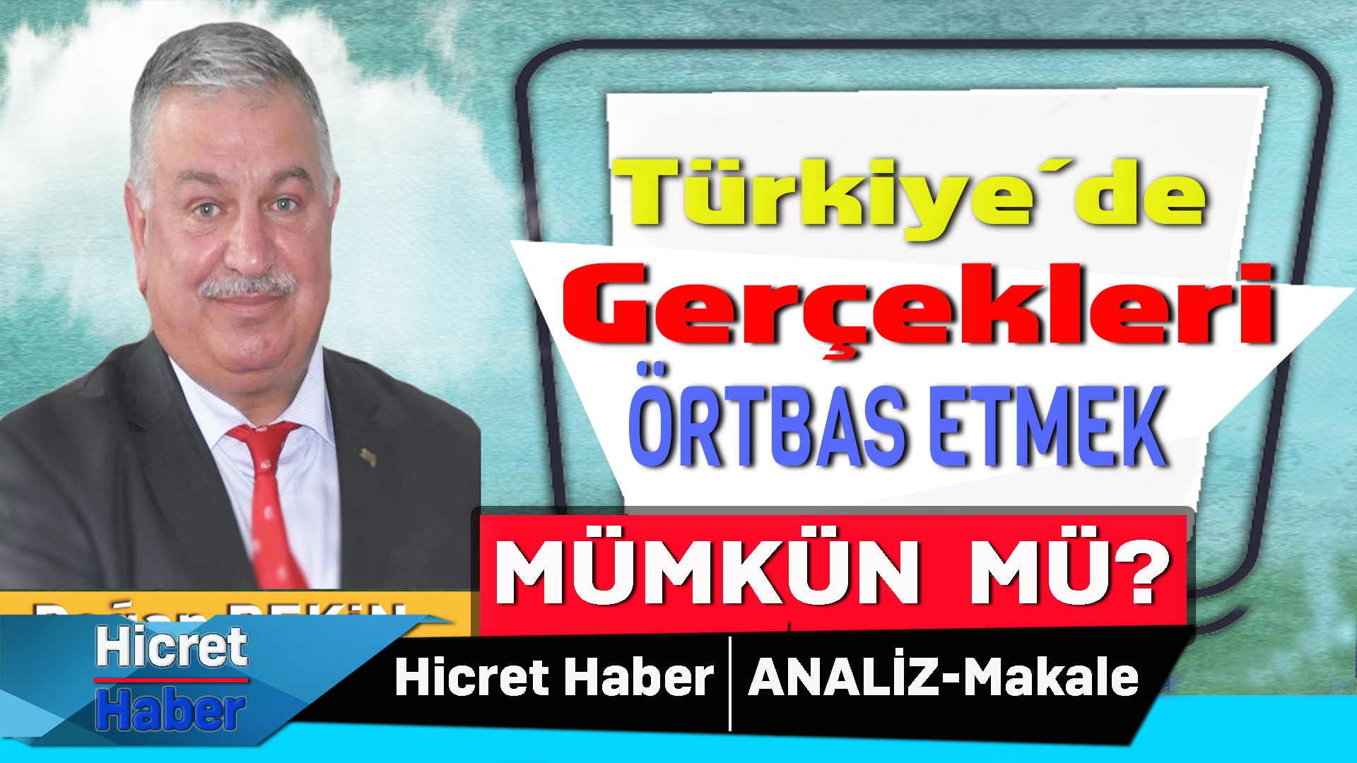 Bekin:Gerçekleri Örtbas Etmek Mümkün mü?