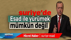 Erdoğan Esad İle Yürümek Mümkün Değil
