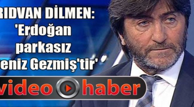 Rıdvan Dilmen: Cumhurbaşkanı Erdoğan'ı, Deniz Gezmiş'e benzetti.