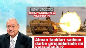  Alman tankları sadece darbe girişimlerinde mi kullanılabilir?