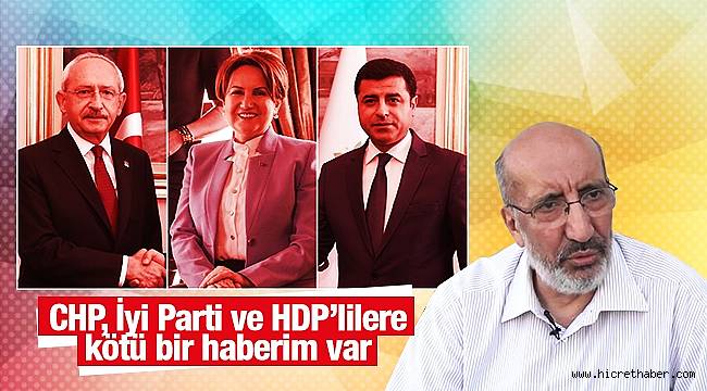 CHP, İyi Parti ve HDP'lilere kötü bir haberim var
