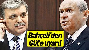 Devlet Bahçeli’den Abdullah Gül’e uyarı!