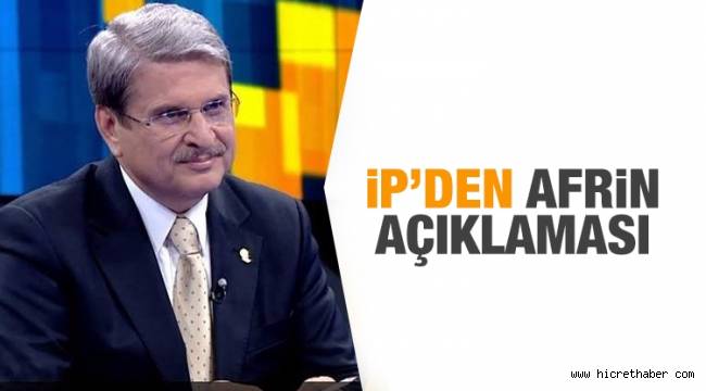 İyi Parti'den Afrin açıklaması: Esad'la doğrudan temasa geçilmeli
