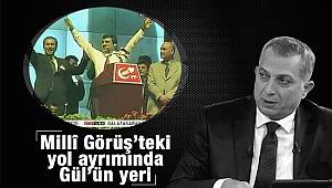 Millî Görüş'teki yol ayrımında Gül'ün yeri