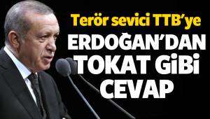 Terör sevici Türkiye Tabipler Birliği,(TTB)'ye Erdoğan'dan sert cevap!