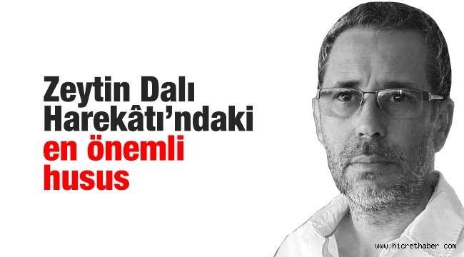 Zeytin Dalı Harekâtı’ndaki en önemli husus
