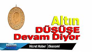 Altın Düşmeye Devam Etmekte