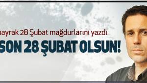 Bu Son 28 Şubat Olsun