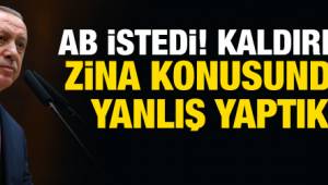 Cumhurbaşkanı Recep Tayyip Erdoğan : Zina konusunda yanlış yaptık