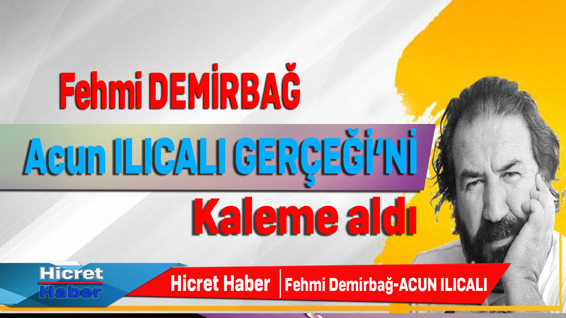 Fehmi Demirbağ Acun Ilıcalı Gerçeği'ni Yazdı