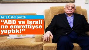 Gülen: ABD ve İsrail ne emrettiyse yaptık!