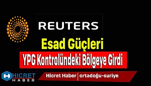 Reuters:Esad Güçleri, YPG Kontrolündeki Bölgeye Girdi
