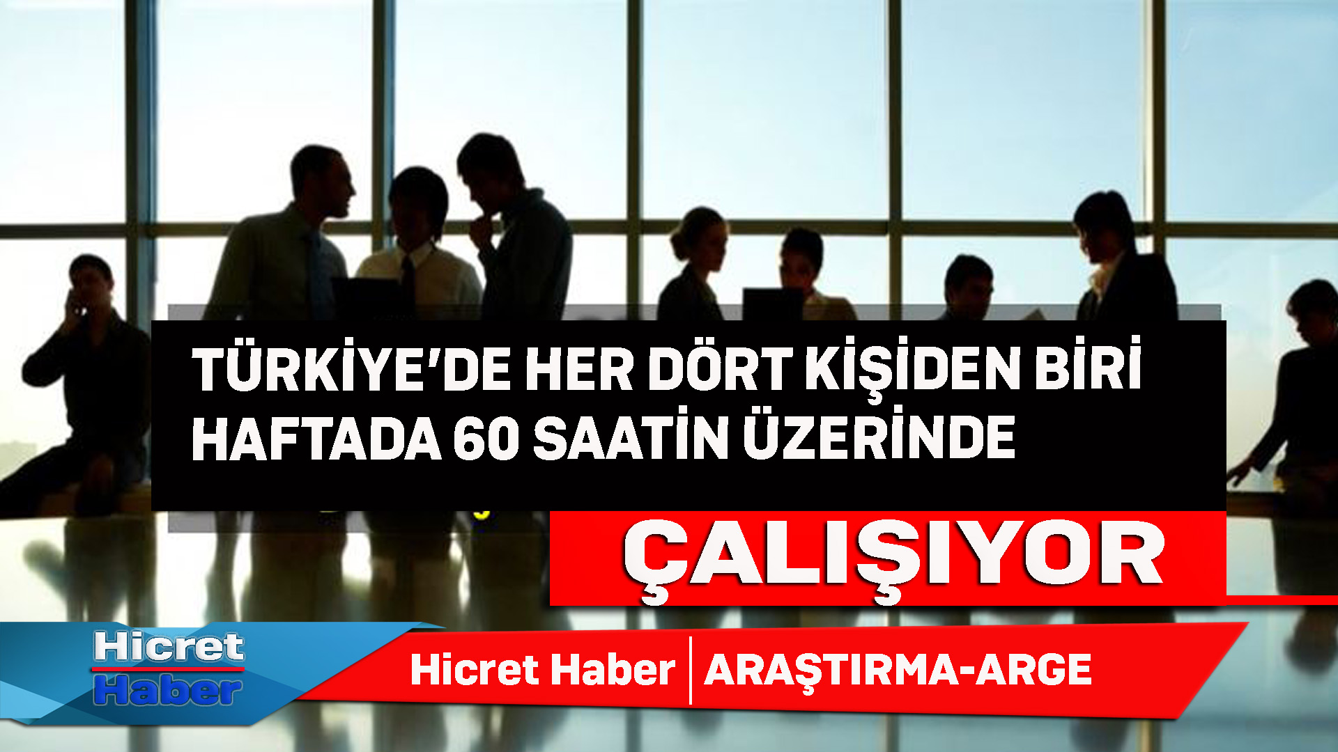 Türkiye'de Her Dört Kişiden Biri Haftada 60 Saatin Üzerinde Çalışıyor
