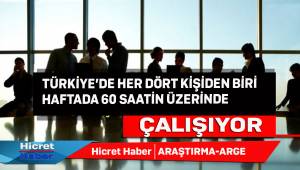 Türkiye'de Her Dört Kişiden Biri Haftada 60 Saatin Üzerinde Çalışıyor