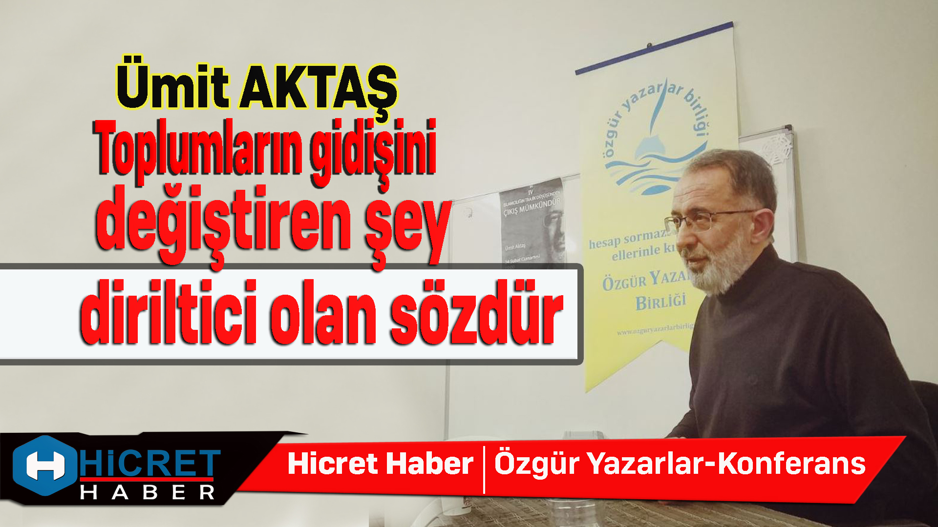 Ümit AKTAŞ Toplumların Gİdişini Değiştiren Şey Diriltici Olan Sözdür