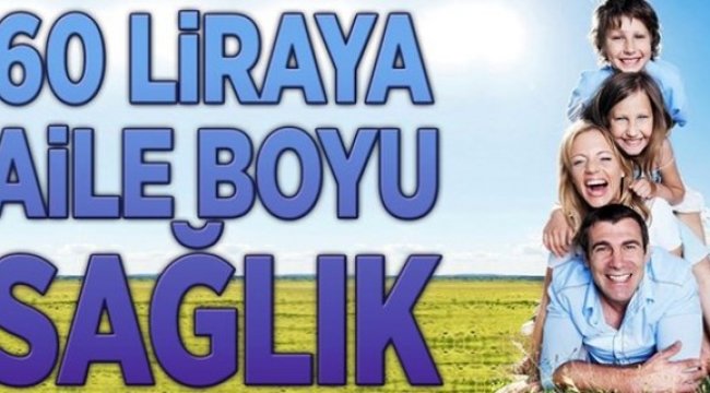 60 liraya aile boyu sağlık!