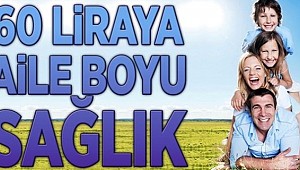 60 liraya aile boyu sağlık!