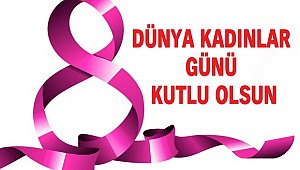 Dünya Kadınlar Günü Kutlu Olsun