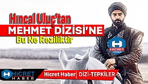 Hıncal Uluç'tan Mehmet Dizisi'ne Tepkiler