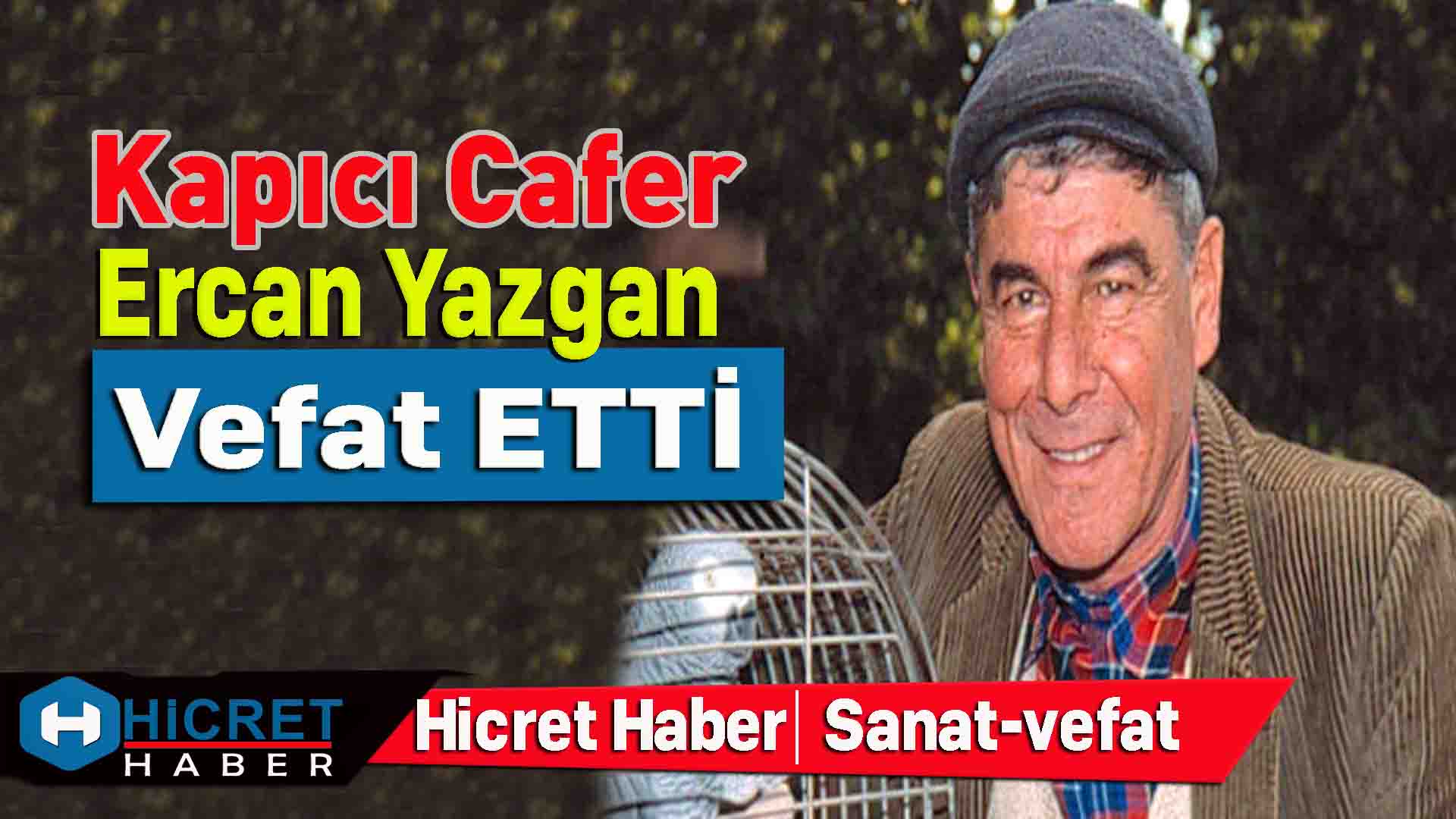 Kapıcı Cafer Usta Oyuncu Ercan Yazgan Vefat Etti