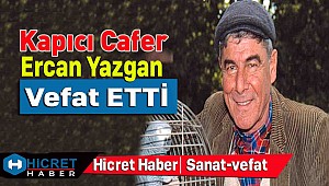 Kapıcı Cafer Usta Oyuncu Ercan Yazgan Vefat Etti