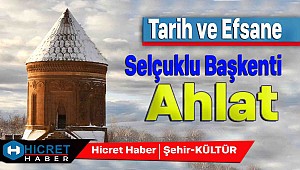 Tarih ve Efsane Selçuklu Başkenti Ahlat