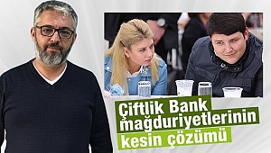 Çiftlik Bank mağduriyetlerinin kesin çözümü