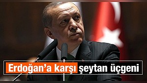 Cumhurbaşkanı Erdoğan’a karşı  şeytan üçgeni