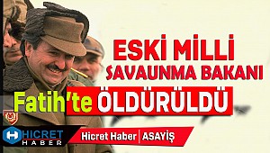 Eski Bakan Fatih'te Öldürüldü