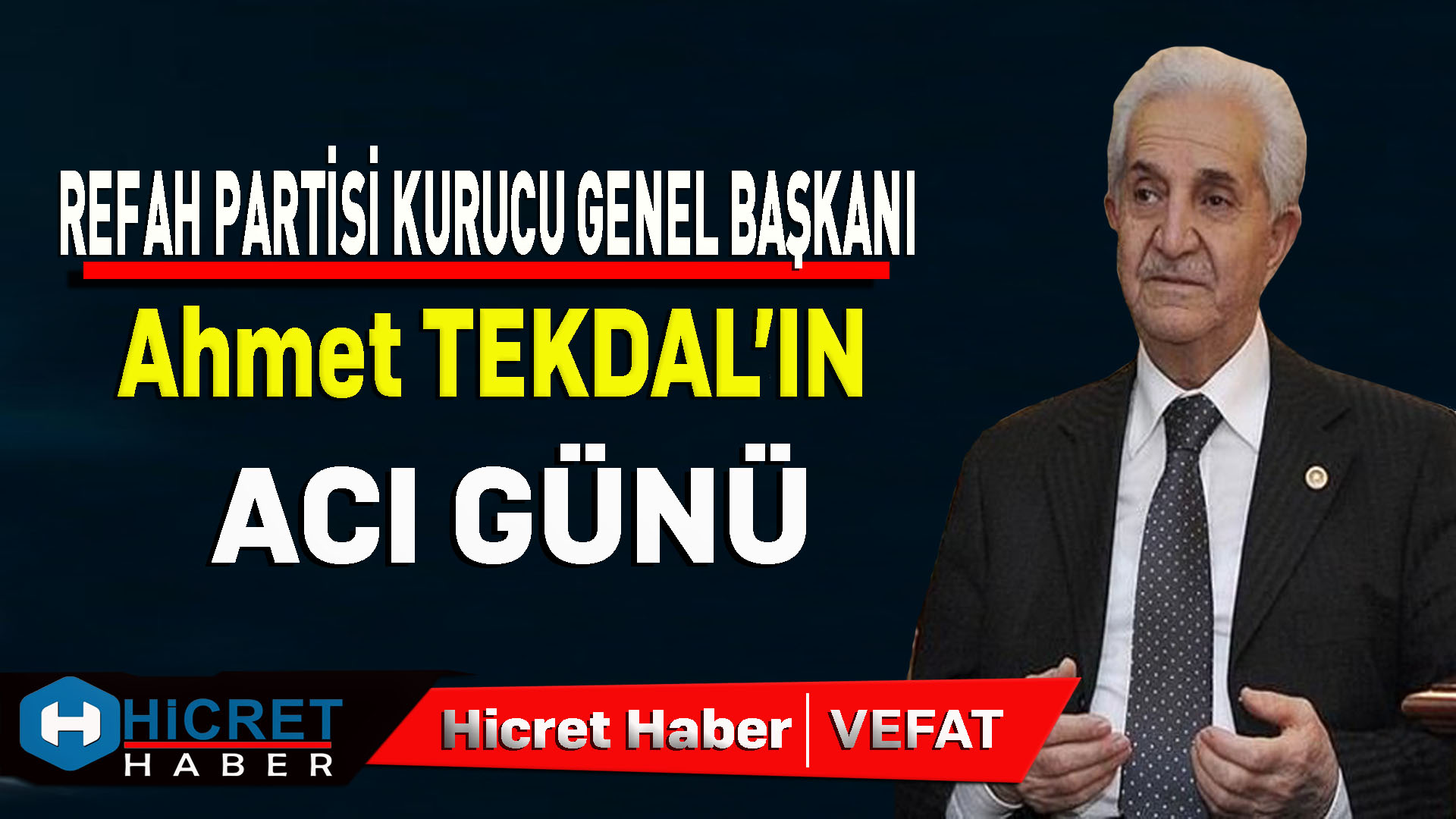 Refah Partisi Genel Başkanı Ahmet Tekdal'ın Acı Günü