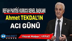 Refah Partisi Genel Başkanı Ahmet Tekdal'ın Acı Günü