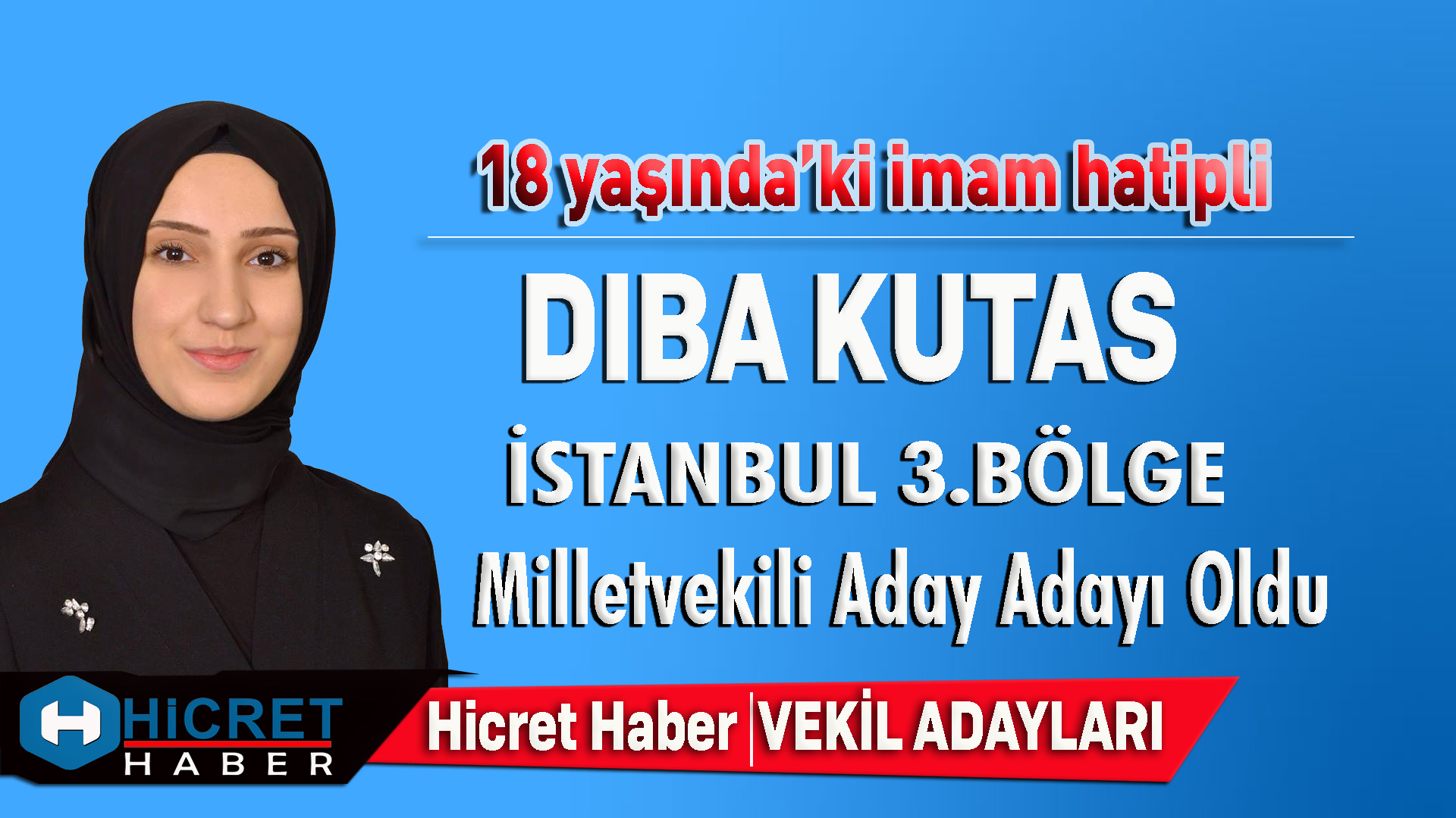 18 Yaşında'ki İmam Hatip'li Dıba Kutas 3.Bölge Milletvekili Adayı Oldu