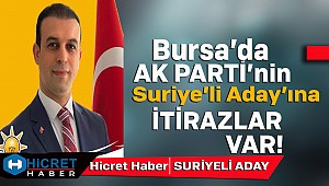 Bursa'da Ak Partili Suriyeli Aday'a  İtirazlar Var