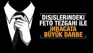 Dışişleri’ndeki FETÖ tezgâhı ile ihracata büyük darbe