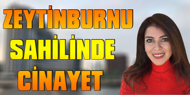 Pınar Turan Zeytinburnu Sahil Cinayetini Yazdı