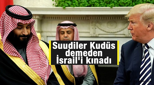 Suudiler Kudüs demeden İsrail'i kınadı