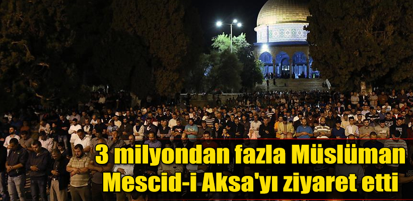 3 Milyondan Fazla Müslüman Mescid-i Aksa'ya Akın etti