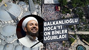 Abdulmetin Balkanlıoğlu Hoca'yı on binler uğurladı