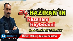  Alagöz 24 Haziran'ın Kaybedeni Kazananı Kim