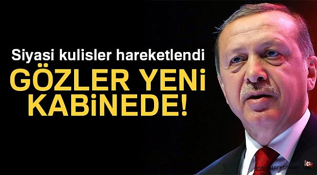 Gözler Başkan Erdoğan’ın yeni kabinesinde